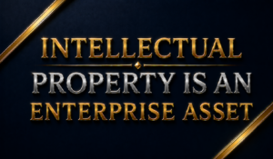 Intellectual Property for Business: The Hidden Asset That Increases Enterprise Value